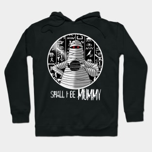 Shall I Be Mummy Hoodie